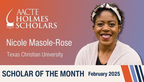 AACTE Holmes Scholars recognize Nicole Masole-Rose from Texas Christian University as Scholar of the Month for February 2025